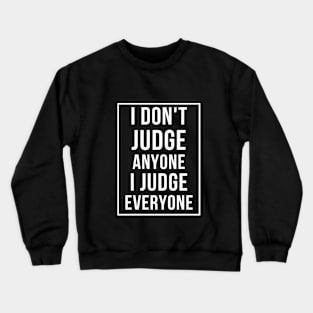 I judge everyone Crewneck Sweatshirt